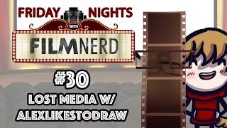 Friday Nights with FilmNerd #30: Lost Media w/AlexLikesToDraw