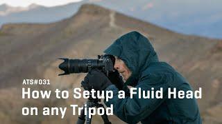 Approaching the Scene 031: How to Setup a Fluid Head on any Tripod