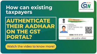 How can Existing Taxpayers authenticate their Aadhaar on the GST Portal? Here’s how!