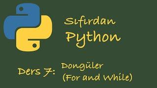 Sıfırdan Python Dersleri Ders 7: Döngüler (For ve While)