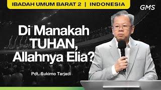 Di Manakah Tuhan, Allahnya Elia? - Pdt. Sukirno Tarjadi (Official GMS Church)