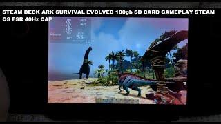 Steam Deck Ark Survival Evolved 180gb SD Card Gameplay Steam OS FSR | Proton v 8 40Hz Refresh Rate