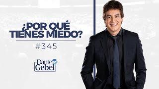 Dante Gebel #345 | ¿Por qué tienes miedo?