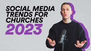 SOCIAL MEDIA TRENDS FOR CHURCHES 2023