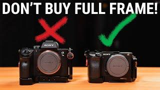 DON'T BUY A FULL FRAME CAMERA! Sony APS-C vs. Full Frame.