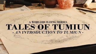 An Introduction to Tumiun | Tales of Tumiun — A Worldbuilding Series