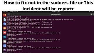 fix not in the sudoers file or This incident will be reported