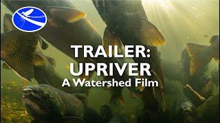 UPRIVER - A Watershed Film [TRAILER]