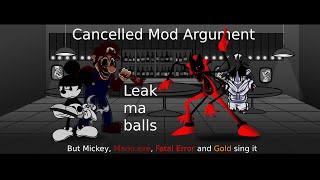 Cancelled Mod Argument | Leak ma balls but Mickey, Mario.exe, Fatal Error and Gold sing it