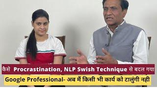 Live NLP Swish Technique से Procrastination, बदल गया | कार्य को टालुंगी नही | In Hindi | Manmohan