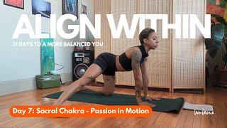 Day 7: Sacral Chakra - Passion in Motion | Align Within: 31 Days to a More Balanced You ️