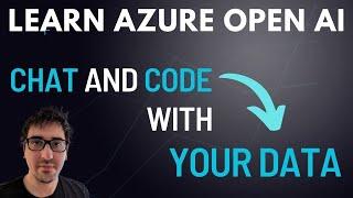 Learn Azure OpenAI - Chat and Code with Your Own Data!