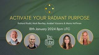Activate your Radiant Purpose  - Live with Richard, Mark, Maria & Anabel