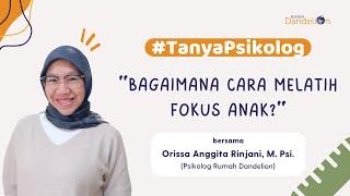 Bagaimana Cara Melatih Fokus Anak? #TanyaPsikolog