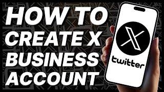 How To Create X (Twitter) Business Account (2024)