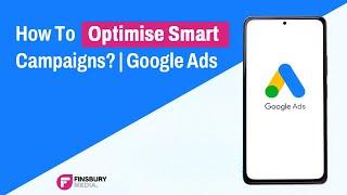 How To Optimise Smart Campaigns? | Google Ads