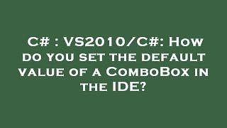 C# : VS2010/C#: How do you set the default value of a ComboBox in the IDE?