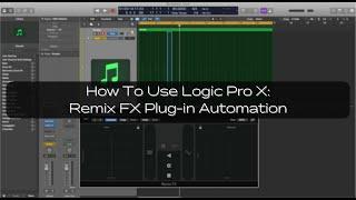 How To Use Logic Pro X: Remix FX Plug-in Automation