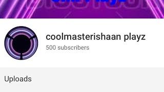 coolmasterishaan 500 subs celebration!!! 