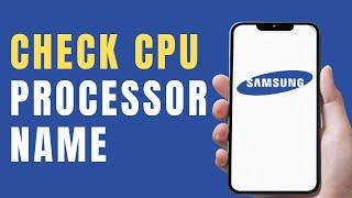 How to Check CPU Processor Name on Samsung Phone | Step-by-Step Guide