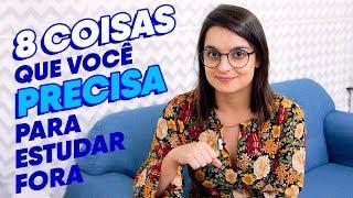 8 Coisas que você PRECISA para Estudar Fora