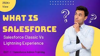 What is Salesforce | Introduction to Salesforce | Salesforce Classic Vs Lightning Experience | EP-1