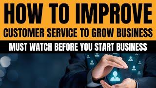 How to Improve Customer Service and Grow Your Business