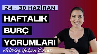 24 - 30 HAZİRAN  HAFTALIK BURÇ YORUMLARI | ASTROLOG GÜLŞAN BİRCAN