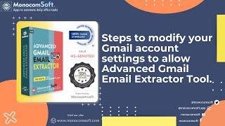 How to modify your gmail account settings to allow MS Gmail Email Extractor Tool? Monocomsoft