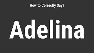 How to Pronounce Name Adelina (Correctly!)