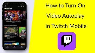 How to Turn On Video Autoplay in Twitch Mobile?