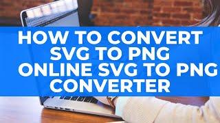 How To Convert SVG to PNG   Online SVG to PNG Converter November 2020