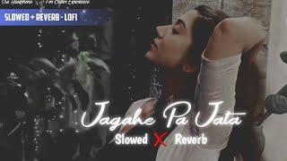 jagahe pa jata slowed&Reverb #bhojprisong #bhojpurilofisong #lofimusic #trending