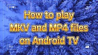 Play MKV files on Android TV (SONY/LG/HISENSE Smart TV) from USB