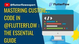 Mastering Custom (Function/Widget/Action) Code in @FlutterFlow: The Essential Guide