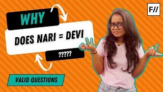 Why do we think Nari = Devi?? | Feminism In India