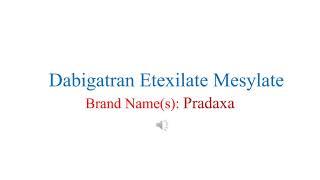 Dabigatran Etexilate Mesylate Pronunciation and Brand name