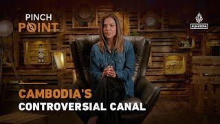 Cambodia's controversial canal | Pinch Point