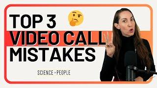 The 3 Biggest Mistakes People Make On Video Calls