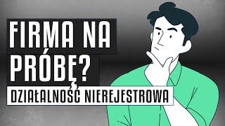  Firma na próbę? | Działalność nierejestrowa