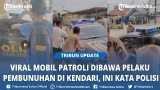 Kata Polisi Soal Video Viral Mobil Patroli Dibawa Kabur Pelaku Pembunuhan Driver Online di Kendari