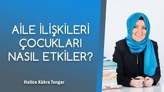 AİLE İLİŞKİLERİ ÇOCUKLARI NASIL ETKİLER? | Hatice Kübra Tongar