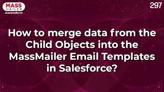 How to merge data from the Child Objects into the MassMailer Email Templates in Salesforce