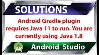 Android Gradle plugin requires Java 11 to run. You are currently using Java 1.8 SOLUTIONS