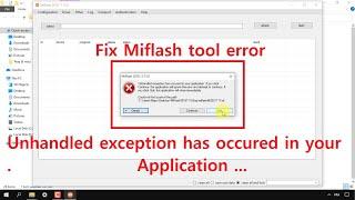 How To Fix  "unhandled exception has occurred in your application" error on MIFLASH Tool  حل خطأ