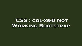 CSS : col-xs-0 Not Working Bootstrap