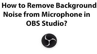 How to Remove Background Noise from Microphone in OBS Studio?