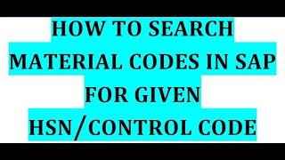 How to search material codes in SAP for given HSN Coode orControl Code IMaterial and HSN Code in SAP
