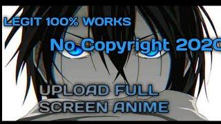 How to Upload Anime Videos Full screen no copyright 2020 [LEGIT] W/ Proof No Copyright Tutorial 2020