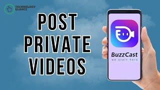 How to Post Private Videos on BuzzCast? | Technology Glance